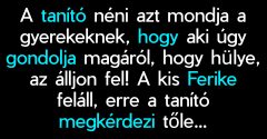 VICC: A tanító néni azt mondja a gyerekeknek, hogy aki úgy gondolja magáról, hogy hülye, az álljon fel!