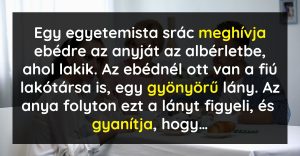 Az anya a fiánál eltöltött vacsora közben észrevette, hogy a fiának egy nagyon szép lakótársa van (vicc)