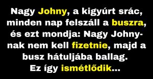 Kigyúrt Johny bliccel az autóbuszon (Vicc)