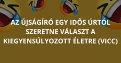 Az újságíró egy idős úrtól szeretne választ a kiegyensúlyozott életre (Vicc)