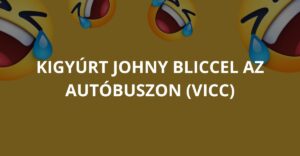 Kigyúrt Johny bliccel az autóbuszon (Vicc)