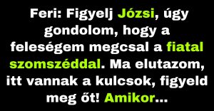 Feri arra gyanakszik, hogy a felesége megcsalja őt a fiatal szomszéddal (Vicc)