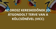 Az orosz kereskedőnek jól átgondolt terve van a kölcsönével (Vicc)