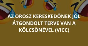 Az orosz kereskedőnek jól átgondolt terve van a kölcsönével (Vicc)