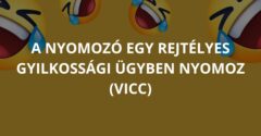 A nyomozó egy rejtélyes gyilkossági ügyben nyomoz (Vicc)