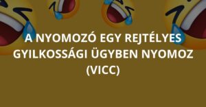 A nyomozó egy rejtélyes gyilkossági ügyben nyomoz (Vicc)
