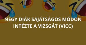 Négy diák sajátságos módon intézte a vizsgát (Vicc)