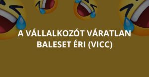 A vállalkozót váratlan baleset éri (Vicc)