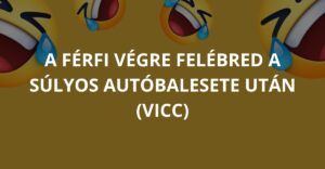A férfi végre felébred a súlyos autóbalesete után (Vicc)