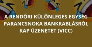 A rendőri különleges egység parancsnoka bankrablásról kap üzenetet (Vicc)