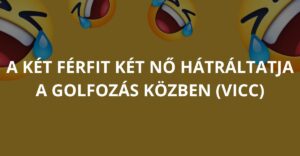 A két férfit két nő hátráltatja a golfozás közben (Vicc)