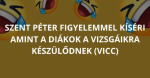 Szent Péter figyelemmel kíséri amint a diákok a vizsgáikra készülődnek (Vicc)