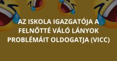 Az iskola igazgatója a felnőtté váló lányok problémáit oldogatja (Vicc)