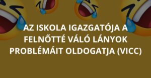 Az iskola igazgatója a felnőtté váló lányok problémáit oldogatja (Vicc)