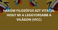 Három filozófus azt vitatja, hogy mi a leggyorsabb a világon (Vicc)