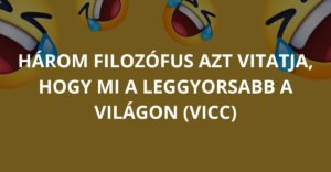 Három filozófus azt vitatja, hogy mi a leggyorsabb a világon (Vicc)