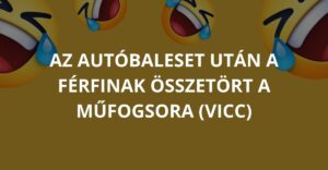 Az autóbaleset után a férfinak összetört a műfogsora (Vicc)