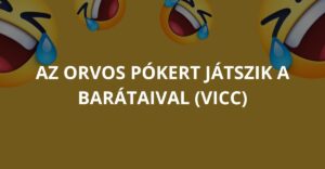 Az orvos pókert játszik a barátaival. (Vicc)