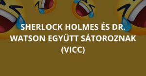 Sherlock Holmes és Dr. Watson együtt sátoroznak (Vicc)