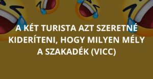 A két turista azt szeretné kideríteni, hogy milyen mély a szakadék (Vicc)