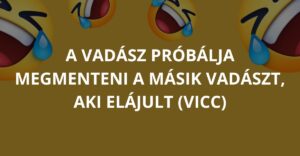 A vadász próbálja megmenteni a másik vadászt, aki elájult (Vicc)
