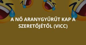 A nő aranygyűrűt kap a szeretőjétől (Vicc)