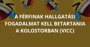 A férfinak hallgatási fogadalmat kell betartania a kolostorban (Vicc)