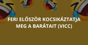 Feri először kocsikáztatja meg a barátait (Vicc)