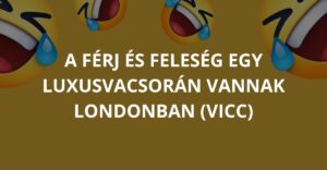 A férj és feleség egy luxusvacsorán vannak Londonban (Vicc)