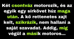 Két csontváz beszélget motorozás közben. (Vicc)