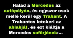 A Mercedes sofőrjét meglepte a Trabant sofőrjének vezetési stílusa. (Vicc)