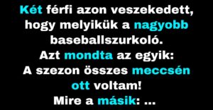 Férfiak vitatkoznak, hogy melyikük nagyobb baseballszurkoló (Vicc)