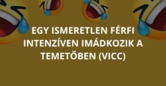 Egy ismeretlen férfi intenzíven imádkozik a temetőben (Vicc)