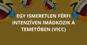 Egy ismeretlen férfi intenzíven imádkozik a temetőben (Vicc)