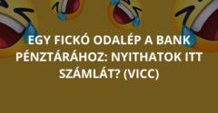 Egy fickó odalép a bank pénztárához: Nyithatok itt számlát? (Vicc)