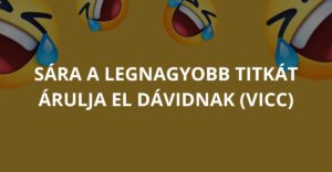 Sára a legnagyobb titkát árulja el Dávidnak (Vicc)