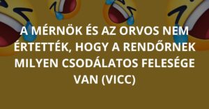 A mérnök és az orvos nem értették, hogy a rendőrnek milyen csodálatos felesége van (Vicc)