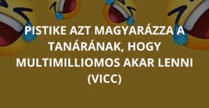 Pistike azt magyarázza a tanárának, hogy multimilliomos akar lenni (Vicc)
