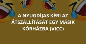 A nyugdíjas kéri az átszállítását egy másik kórházba (Vicc)