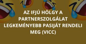 Az ifjú hölgy a partnerszolgálat legkeményebb pasiját rendeli meg (Vicc)
