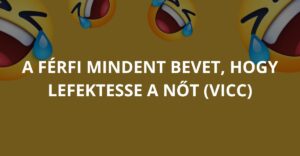 A férfi mindent bevet, hogy lefektesse a nőt (Vicc)