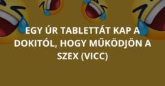 Egy úr tablettát kap a dokitól, hogy működjön a szex (Vicc)