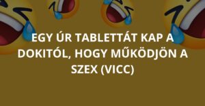 Egy úr tablettát kap a dokitól, hogy működjön a szex (Vicc)