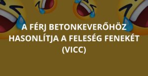 A férj betonkeverőhöz hasonlítja a feleség fenekét (Vicc)