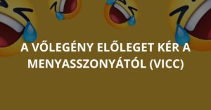 A vőlegény előleget kér a menyasszonyától (Vicc)