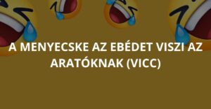 A menyecske az ebédet viszi az aratóknak (Vicc)