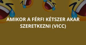 Amikor a férfi kétszer akar szeretkezni (Vicc)