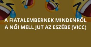 A fiatalembernek mindenről a női mell jut az eszébe (Vicc)