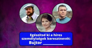 Egészítsd ki a híres személyiségek keresztnevét