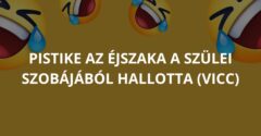 Pistike az éjszaka a szülei szobájából hallotta (Vicc)